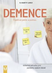 Demence - Trpělivá péče a pomoc Demence - Trpělivá péče a pomoc