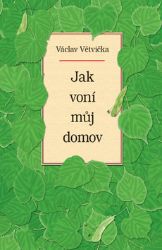 Jak voní můj domov - Václav Větvička - Česká a slovenská beletrie Jak voní můj domov