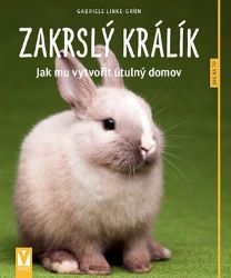 Zakrslý králík - Jak mu vytvořit útulný domov - Jak na to - Gabriele Linke-Grün - Chovatelství Zakrslý králík - Jak mu vytvořit útulný domov - Jak na to
