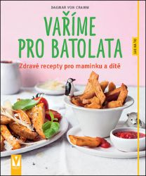 Vaříme pro batolata - Zdravé recepty pro maminku a dítě Vaříme pro batolata - Zdravé recepty pro maminku a dítě