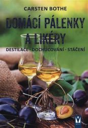 Domácí pálenky a likéry - Destilace, dochucování, stáčení Domácí pálenky a likéry - Destilace, dochucování, stáčení