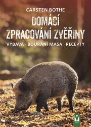 Domácí zpracování zvěřiny * Výbava * Bourání * Recepty