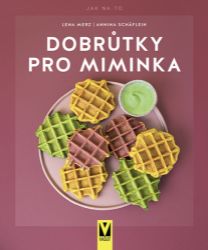 Dobrůtky pro miminka - Lena Merz,Annina Schäflein - Zdravá výživa Dobrůtky pro miminka