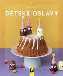Dětské oslavy - Jak na to - Pia Deges - Výživa dětí Dětské oslavy