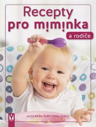 Recepty pro miminka a rodiče - Sven Christ,Jacqueline Rupp - Výživa dětí Recepty pro miminka a rodiče