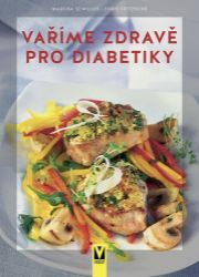 Vaříme zdravě pro diabetiky - Doris Fritzsche,Marlisa Szwillus - Zdravá výživa Vaříme zdravě pro diabetiky