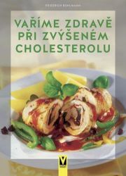 Vaříme zdravě při zvýšeném cholesterolu - Friedrich Bohlmann - Zdravá výživa Vaříme zdravě při zvýšeném cholesterolu