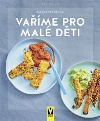 Vaříme pro malé děti - Dagmar von Cramm - Výživa dětí Vaříme pro malé děti