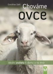 Chováme ovce - Ideální zvířata k domu a na dvůr - Dorothee Dahl - Chovatelství Chováme ovce - Ideální zvířata k domu a na dvůr