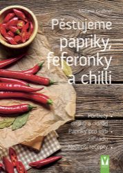 Pěstujeme papriky, feferonky a chilli Pěstujeme papriky, feferonky a chilli