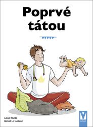 Poprvé tátou - Průvodce pro novopečené tatínky - Benoit Le Goëdec - Rodina a dítě Poprvé tátou - Průvodce pro novopečené tatínky
