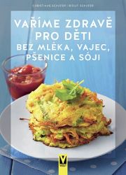 Vaříme zdravě pro děti bez mléka, vajec, pšenice a sóji Vaříme zdravě pro děti bez mléka, vajec, pšenice a sóji