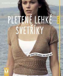Pletené lehké svetříky - Atraktivní modely pro každý den - Vladimíra Ilkovičová - Ruční práce Pletené lehké svetříky - Atraktivní modely pro každý den