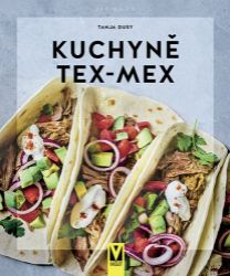 Kuchyně Tex-Mex - Tanja Dusyová - Kuchařky a nápoje Kuchyně Tex-Mex