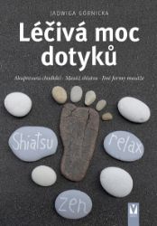 Léčivá moc dotyků - Akupresura chodidel, Masáž shiatsu, Jiné formy masáže - Jadwiga Górnicka - Zdraví, hubnutí a sport Léčivá moc dotyků