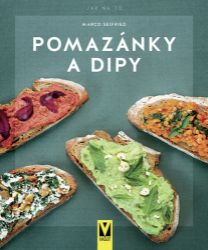 Pomazánky a dipy - Jak na to - Marco Seifried - Kuchařky a nápoje Pomazánky a dipy - Jak na to