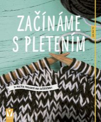 Začínáme s pletením - kolektiv autorů - Ruční práce Začínáme s pletením