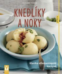 Knedlíky a noky - Klasika středoevropské kuchyně - Marianne Zunner - Kuchařky a nápoje Knedlíky a noky - Klasika středoevropské kuchyně