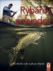 Rybářův průvodce - 50 druhů ryb a jak je chytat - Hans Eiber - Sport Rybářův průvodce - 50 druhů ryb a jak je chytat