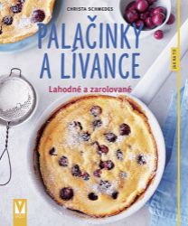 Palačinky a lívance - Lahodné a zarolované - Christa Schmedes - Kuchařky a nápoje Palačinky a lívance - Lahodné a zarolované