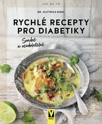 Rychlé recepty pro diabetiky – Snadné a neodolatelné - Matthias Riedl - Kuchařky a nápoje Rychlé recepty pro diabetiky – Snadné a neodolatelné
