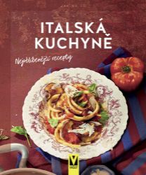 Italská kuchyně – Nejoblíbenější recepty Italská kuchyně – Nejoblíbenější recepty