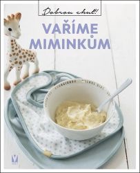 Vaříme miminkům - kolektiv autorů - Výživa dětí Vaříme miminkům
