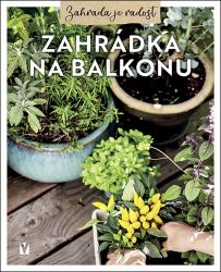 Zahrádka na balkonu - kolektiv autorů - Zahrada a pěstitelství Zahrádka na balkonu