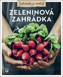 Zeleninová zahrádka - kolektiv autorů - Zahrada a pěstitelství Zeleninová zahrádka