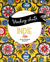 Všechny chutě Indie - 30 klasických receptů - Tanja Dusyová - Asijské kuchařky Všechny chutě Indie