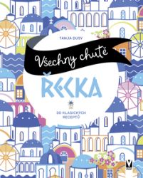 Všechny chutě Řecka - 30 klasických receptů Všechny chutě Řecka - 30 klasických receptů