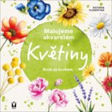 Malujeme akvarelem Květiny - Krok za krokem Malujeme akvarelem Květiny - Krok za krokem