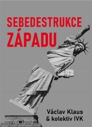Sebedestrukce Západu - Tomáš Břicháček,Jiří Weigl,Milan Knížák,Petr Hájek,Ivo Strejček,Ladislav Jakl,Václav Klaus - Mezinárodní vztahy Sebedestrukce Západu