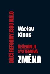 Dílčí reformy jsou málo, řešením je systémová změna Dílčí reformy jsou málo, řešením je systémová změna