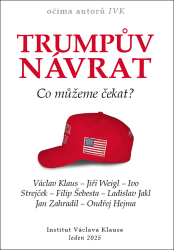 Trumpův návrat - Co můžeme čekat? - kolektiv autorů,Ivo Strejček,Jiří Weigl,Ondřej Hejma,Jan Zahradil,Filip Šebesta,Václav Klaus - Společnost a politika Trumpův návrat - Co můžeme čekat?