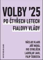 Volby 2025: Po čtyřech letech Fialovy vlády - kolektiv autorů,Ivo Strejček,Jiří Weigl,Ladislav Jakl,Filip Šebesta,Václav Klaus - Společnost a politika Volby 2025: Budou o něčem?