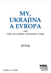 My, Ukrajina a Evropa aneb Válka, mír a politika v éře Donalda Trumpa - Jiří Weigl - Odborná a technická literatura My, Ukrajina a Evropa aneb Válka, mír a politika v éře Donalda Trumpa