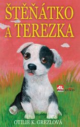 Štěňátko a Terezka - Otilie Grezlová - Pohádky pro děti o zvířátkách Štěňátko a Terezka