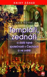 Templáři, zednáři a další tajné společnosti v Čechách a ve světě Templáři, zednáři a další tajné společnosti v Čechách a ve světě