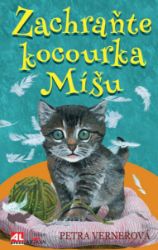Zachraňte kocourka Míšu - Petra Vernerová - Pohádky pro děti o zvířátkách Zachraňte kocourka Míšu