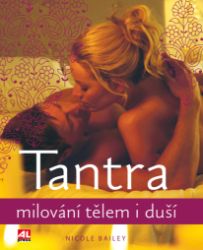 Tantra - Milování tělem i duší - Nicole Bailey - Sexualita partnerů Tantra - Milování tělem i duší