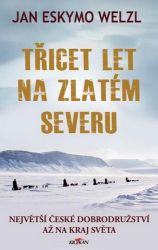 Třicet let na zlatém severu - Největší české dobrodružství až na kraj světa Třicet let na zlatém severu - Největší české dobrodružství až na kraj světa
