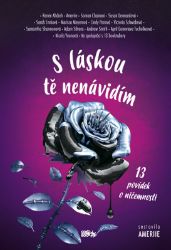 S láskou tě nenávidím - 13 povídek o ničemnosti - kolektiv autorů,Ameriie,Renée Ahdieh,Victoria Schwab,Nicola Yoon,Marissa Meyer,Samantha Shannon,Soman Chainani,Andrew Smith,Adam Silvera,April Genevieve Tucholke,Sarah Enni,Cindy Pon,Susan Dennard - Young Adult S láskou tě nenávidím