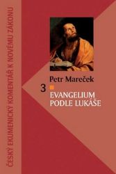 Evangelium podle Lukáše - Český ekumenický komentář k Novému zákonu - Petr Mareček - Duchovní teorie Evangelium podle Lukáše - Český ekumenický komentář k Novému zákonu