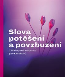 Slova potěšení a povzbuzení - Jaro Křivohlavý - Křesťanství Slova potěšení a povzbuzení