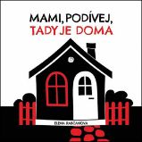 Mami, podívej, tady jsme doma! - Elena Rabčanová - Populárně naučná literatura pro děti Mami, podívej, tady jsme doma!