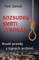 Rozsudek smrti vykonán - Kruté pravdy z tajných archívů Rozsudek smrti vykonán - Kruté pravdy z tajných archívů