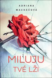 Miluju tvé lži - Adriana Macháčová - Romány Miluju tvé lži