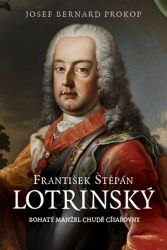 František Štěpán Lotrinský - Bohatý manžel chudé císařovny - Josef Bernard Prokop - Historické romány František Štěpán Lotrinský - Bohatý manžel chudé císařovny