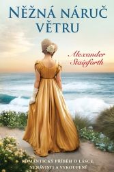 Něžná náruč větru - Alexander Stainforth - Romány pro ženy Něžná náruč větru